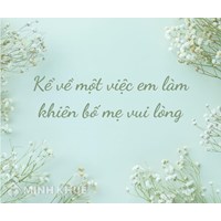 Kể về một việc em đã làm khiến bố mẹ rất vui lòng chọn lọc hay nhất