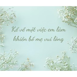 Kể về một việc em đã làm khiến bố mẹ rất vui lòng chọn lọc hay nhất