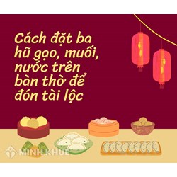 Cách đặt 3 hũ gạo, muối, nước trên bàn thờ để chiêu tài hút lộc?