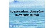 So sánh hình tượng sông Đà và sông Hương chọn lọc hay nhất