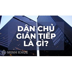 Dân chủ gián tiếp là gì? Lấy ví dụ về dân chủ gián tiếp?