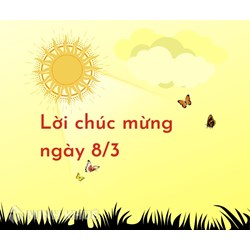 Lời chúc ngày Quốc tế Phụ nữ 8/3 hay và ý nghĩa nhất