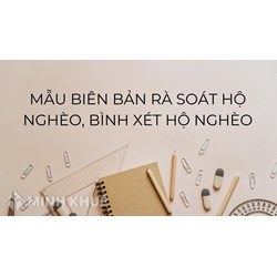 Mẫu biên bản rà soát hộ nghèo, bình xét hộ nghèo mới nhất
