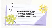 Mẫu đơn xin chuyển trường mầm non khác tỉnh, ngoại tỉnh
