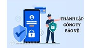 Hồ sơ, thủ tục thành lập công ty bảo vệ cần bao nhiêu vốn?