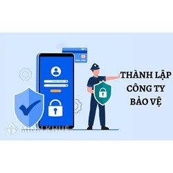 Hồ sơ, thủ tục thành lập công ty bảo vệ cần bao nhiêu vốn?