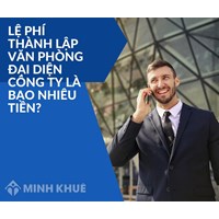Lệ phí thành lập văn phòng đại diện công ty là bao nhiêu tiền?
