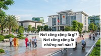 Nơi công cộng là gì? Nơi công cộng là những nơi nào?