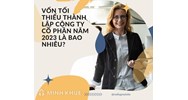 Vốn tối thiểu Thành lập Công ty Cổ phần hiện nay là bao nhiêu?