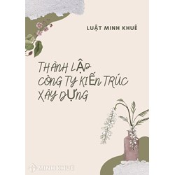 Thủ tục Thành lập Công ty Kiến Trúc, tư vấn thiết kế Xây dựng