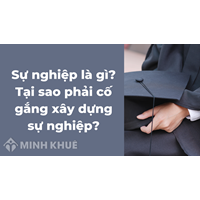Sự nghiệp là gì? Tại sao phải cố gắng xây dựng sự nghiệp?