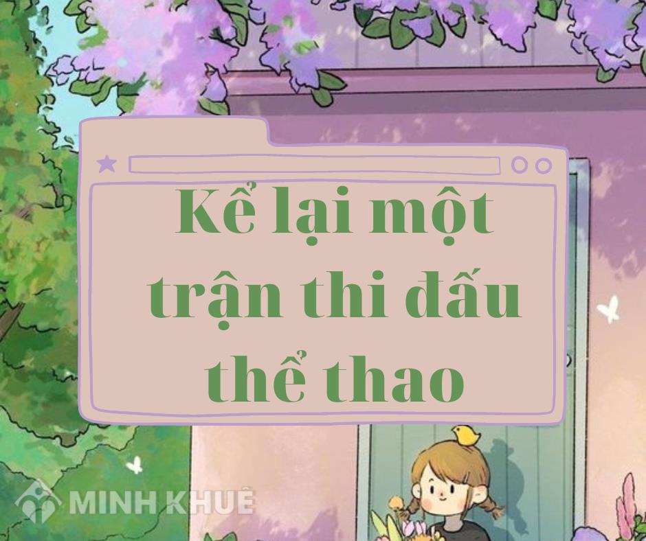 Kể lại một trận thi đấu thể thao chọn lọc hay nhất