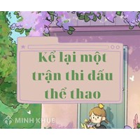 Kể lại một trận thi đấu thể thao chọn lọc hay nhất