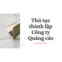 Thủ tục Thành lập Công ty Quảng cáo cần Lưu ý những gì?