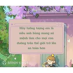 Hãy tưởng tượng em là một siêu anh hùng mang sứ mệnh làm cho mọi con đường trên thế giới an toàn hơn với trẻ em