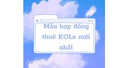 Hợp đồng thuê KOLs chuẩn, mới nhất theo quy định