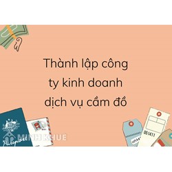 Thành lập Công ty Kinh doanh Dịch vụ Cầm đồ như thế nào?