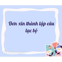 Mẫu đơn xin thành lập câu lạc bộ theo quy định mới và Cách viết