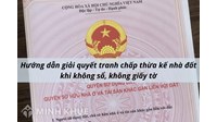 Giải quyết tranh chấp đất thừa kế chưa có sổ đỏ, không giấy tờ?