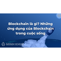 Blockchain là gì? Những ứng dụng của Blockchain trong cuộc sống