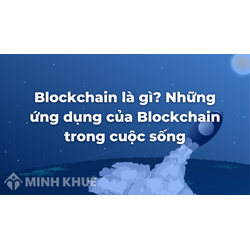 Blockchain là gì? Những ứng dụng của Blockchain trong cuộc sống