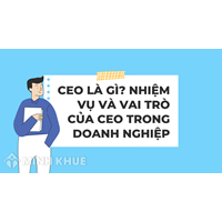 CEO là gì? Nhiệm vụ và vai trò của CEO trong doanh nghiệp
