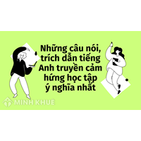 Những câu nói, trích dẫn tiếng Anh truyền cảm hứng học tập ý nghĩa nhất