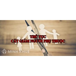 Thủ tục cắt giảm người phụ thuộc theo quy định làm thế nào?