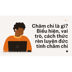 Chăm chỉ là gì? Biểu hiện, vai trò, cách thức rèn luyện đức tính chăm chỉ