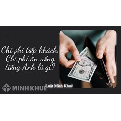 Chi phí tiếp khách tiếng Anh là gì? Chi phí ăn uống tiếng Anh là gì?
