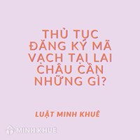 Thủ Tục Đăng Ký Mã Vạch Tại Lai Châu Cần Những Gì?