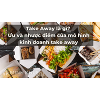 Take Away là gì? Ưu và nhược điểm của mô hình kinh doanh take away