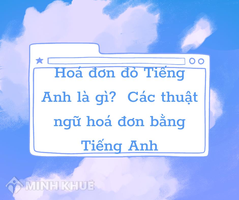 Tìm hiểu hóa đơn đỏ tiếng anh là gì và cách sử dụng trong kinh doanh