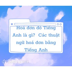 Hóa đơn đỏ Tiếng Anh là gì? Các thuật ngữ hóa đơn bằng tiếng anh