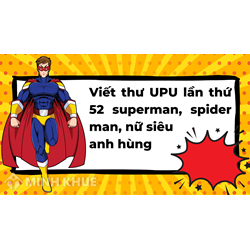 Viết thư UPU lần thứ 52 superman, spider man, nữ siêu anh hùng