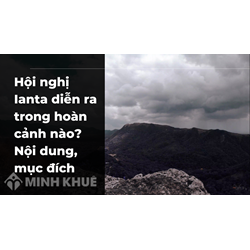 Hội nghị Ianta diễn ra trong hoàn cảnh nào? Nội dung, mục đích