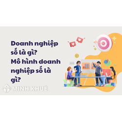 Doanh nghiệp số là gì? Đặc điểm mô hình doanh nghiệp số