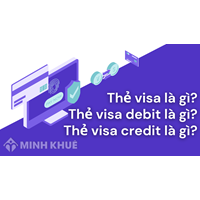Thẻ visa là gì? Thẻ visa debit là gì? Thẻ visa credit là gì?