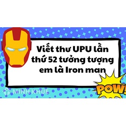 Viết thư UPU lần thứ 52 tưởng tượng em là Iron man