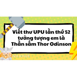Viết thư UPU lần thứ 52 tưởng tượng em là Thần sấm Thor Odinson