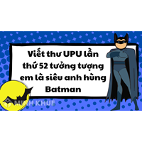 Viết thư UPU lần thứ 52 tưởng tượng em là siêu anh hùng Batman