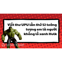Viết thư UPU lần thứ 52 tưởng tượng em là người khổng lồ xanh Hulk