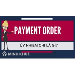 Ủy nhiệm chi tiếng Anh là gì? Phiếu chi tiếng Anh là gì?