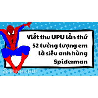 Viết thư UPU lần thứ 52 tưởng tượng em là siêu anh hùng Spiderman