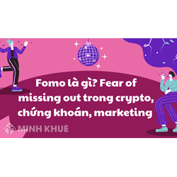 Fomo là gì? Fear of missing out trong crypto, chứng khoán, marketing