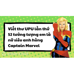 Viết thư UPU lần thứ 52 tưởng tượng em là nữ siêu anh hùng Captain Marvel