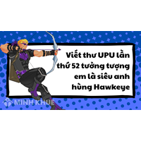 Viết thư UPU lần thứ 52 tưởng tượng em là siêu anh hùng Hawkeye