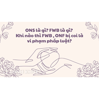 ONS là gì? FWB là gì? Khi nào thì FWB , ONF bị coi là vi phạm pháp luật?