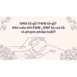 ONS là gì? FWB là gì? Khi nào thì FWB , ONF bị coi là vi phạm pháp luật?