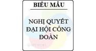 Mẫu nghị quyết của đại hội công đoàn mới nhất